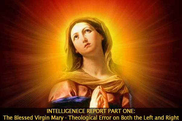 Intelligence Report One: The Blessed Virgin Mary – Error on Both Sides of the Theological Spectrum