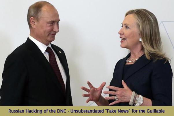 Russian Hacking of DNC – Unsubstantiated Fake News for the Guillable