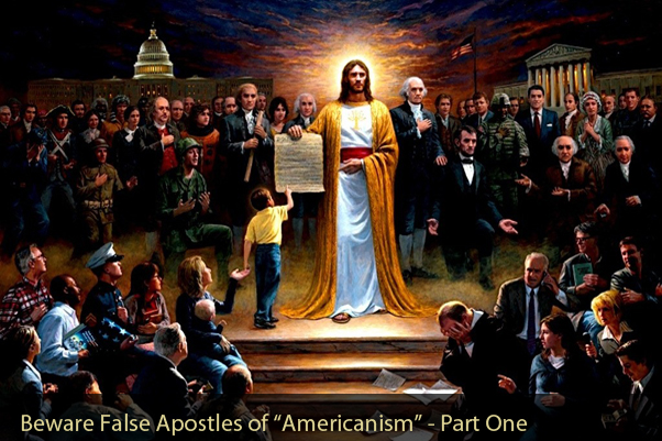 Beware The False Apostles of “Americanism” Part One