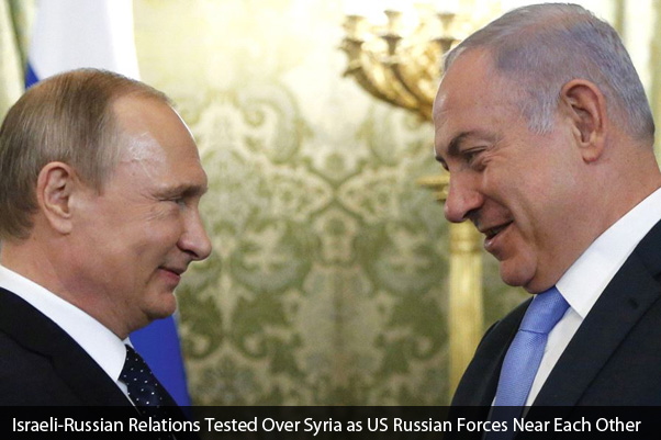 Israeli-Russian Relations Tested Over Syria as US and Russian Backed Forces Near Each Other