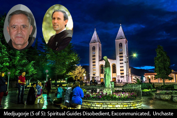 Medjugorje (Part 5 of 5): Spiritual Guides Disobedient, Excommunicated, Unchaste