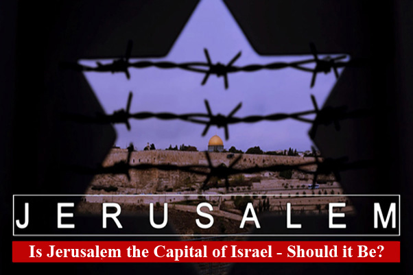 Is Jerusalem the Capital of Israel – Should it Be?  Part One
